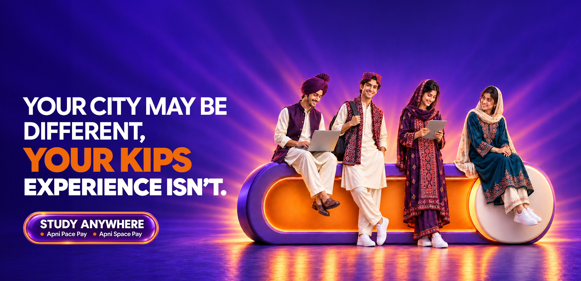 Your city may be different, your KIPS experience isn't. Study anywhere - Apni Pace Pay, Apni Space Pay.